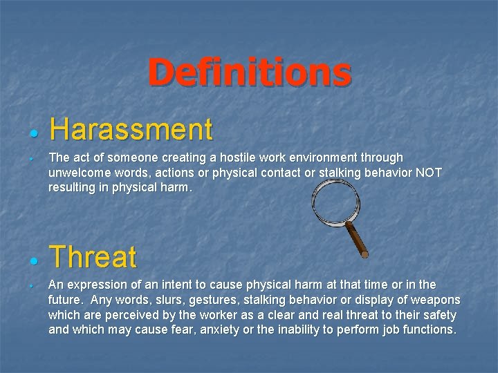 Definitions · · Harassment The act of someone creating a hostile work environment through