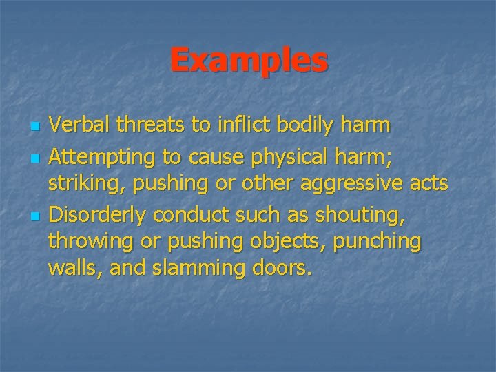 Examples n n n Verbal threats to inflict bodily harm Attempting to cause physical