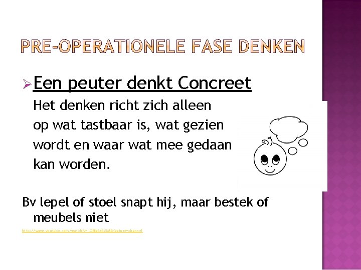 ØEen peuter denkt Concreet Het denken richt zich alleen op wat tastbaar is, wat