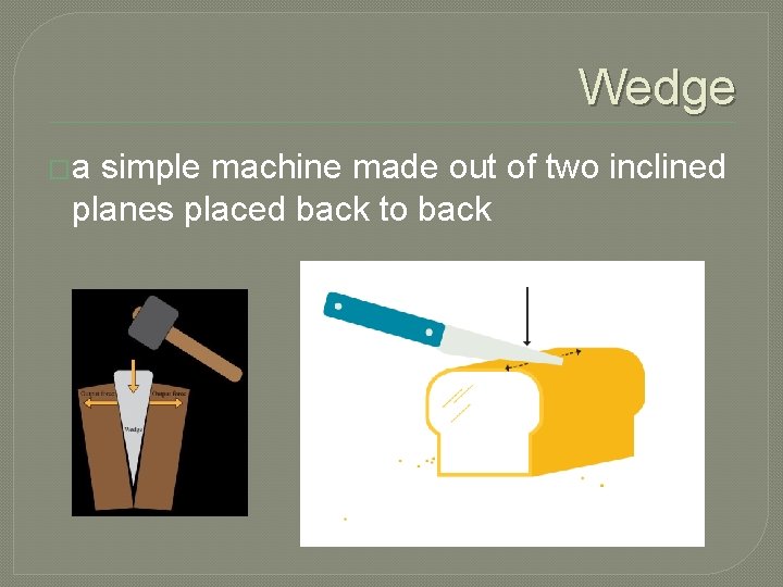 Wedge �a simple machine made out of two inclined planes placed back to back