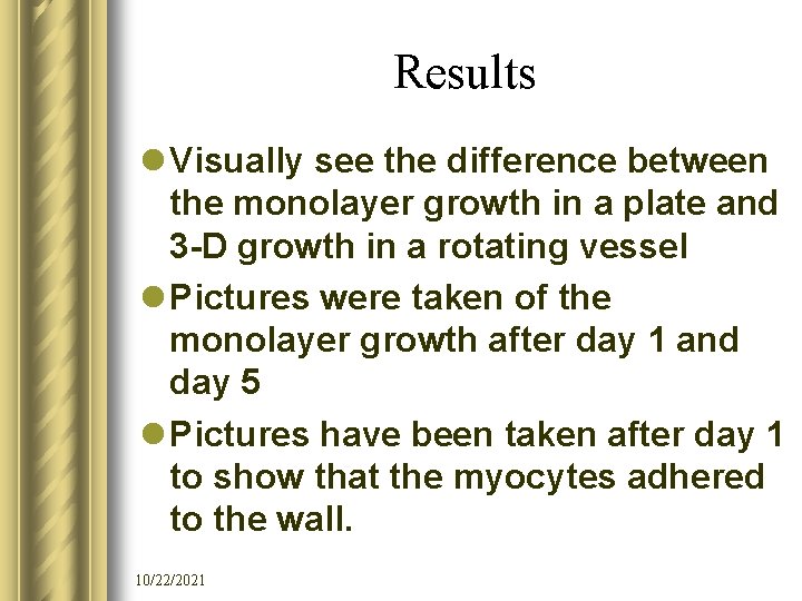 Results l Visually see the difference between the monolayer growth in a plate and