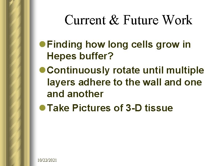 Current & Future Work l Finding how long cells grow in Hepes buffer? l