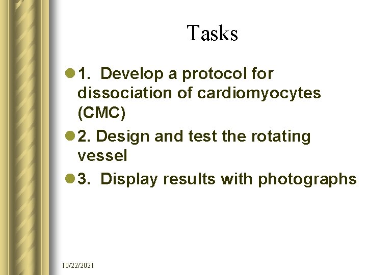 Tasks l 1. Develop a protocol for dissociation of cardiomyocytes (CMC) l 2. Design