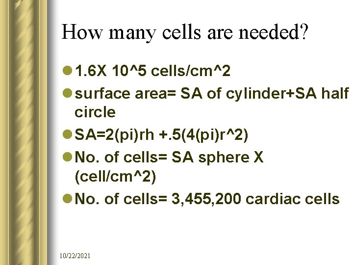 How many cells are needed? l 1. 6 X 10^5 cells/cm^2 l surface area=