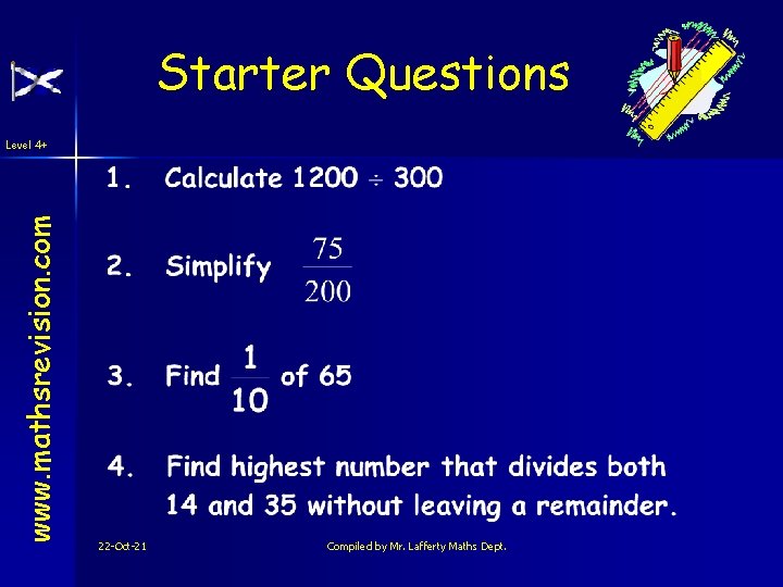 Starter Questions www. mathsrevision. com Level 4+ 22 -Oct-21 Compiled by Mr. Lafferty Maths