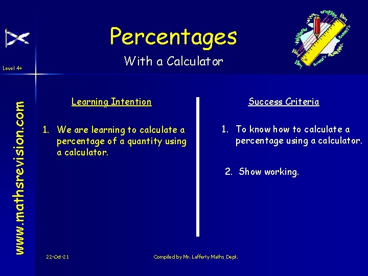 Percentages With a Calculator www. mathsrevision. com Level 4+ Learning Intention Success Criteria 1.