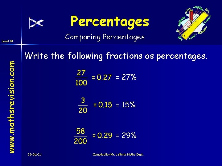 Percentages Comparing Percentages www. mathsrevision. com Level 4+ Write the following fractions as percentages.