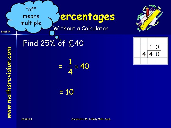 “of” means multiple www. mathsrevision. com Level 4+ Percentages Without a Calculator Find 25%