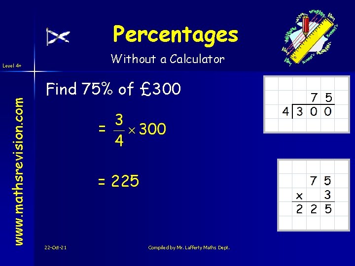 Percentages Without a Calculator www. mathsrevision. com Level 4+ Find 75% of £ 300