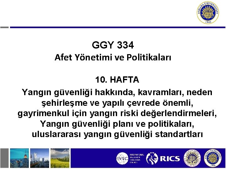 GGY 334 Afet Yönetimi ve Politikaları 10. HAFTA Yangın güvenliği hakkında, kavramları, neden şehirleşme