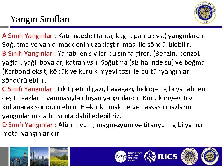 Yangın Sınıfları A Sınıfı Yangınlar : Katı madde (tahta, kağıt, pamuk vs. ) yangınlardır.