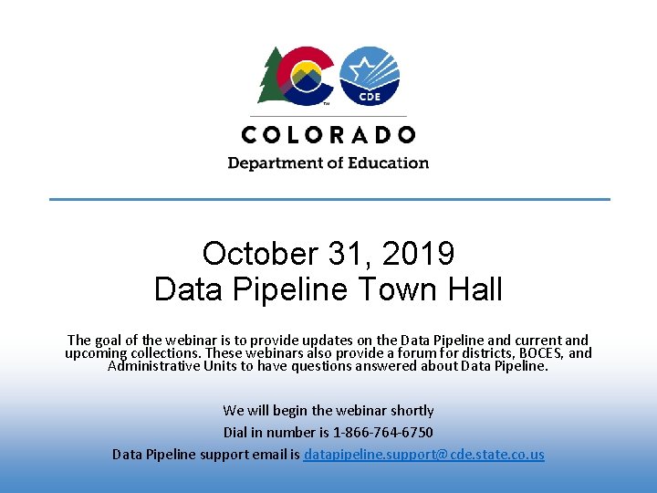 October 31, 2019 Data Pipeline Town Hall The goal of the webinar is to