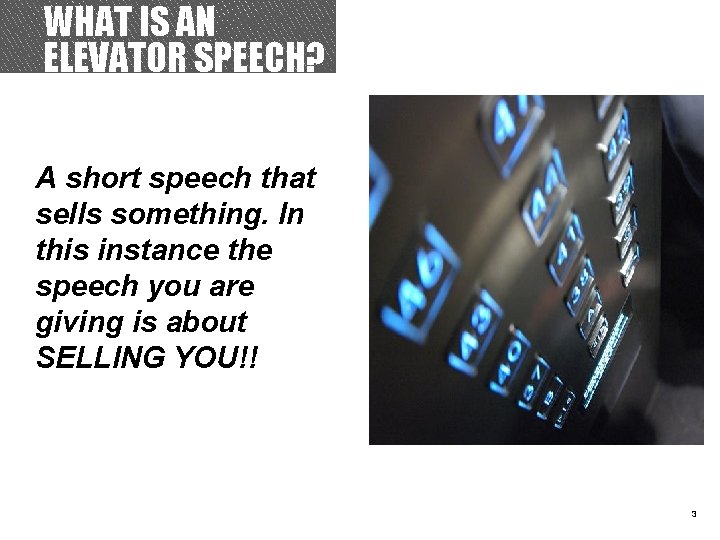 WHAT IS AN ELEVATOR SPEECH? TITLE A short speech that sells something. In this