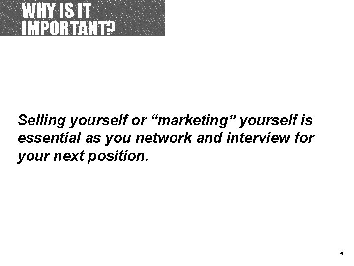 WHY IS IT IMPORTANT? TITLE Selling yourself or “marketing” yourself is essential as you