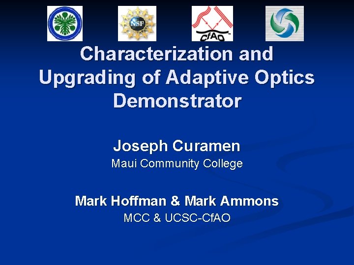 Characterization and Upgrading of Adaptive Optics Demonstrator Joseph Curamen Maui Community College Mark Hoffman Characterization and Upgrading of Adaptive Optics Demonstrator Joseph Curamen Maui Community College Mark Hoffman