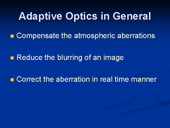Adaptive Optics in General n Compensate the atmospheric aberrations n Reduce the blurring of Adaptive Optics in General n Compensate the atmospheric aberrations n Reduce the blurring of