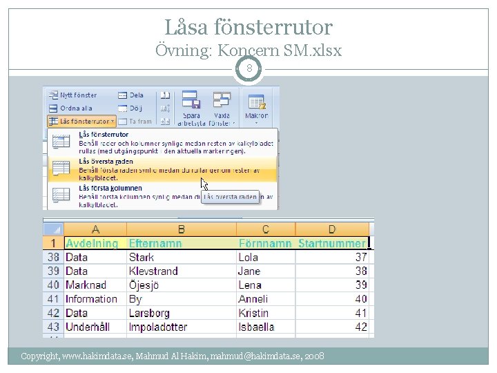 Låsa fönsterrutor Övning: Koncern SM. xlsx 8 Copyright, www. hakimdata. se, Mahmud Al Hakim,