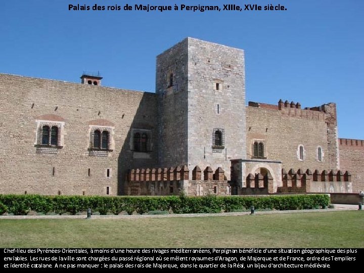 Palais des rois de Majorque à Perpignan, XIIIe, XVIe siècle. Perpignan Chef-lieu des Pyrénées-Orientales,