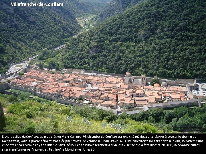 Villefranche-de-Conflent Dans la vallée de Conflent, au plus près du Mont Canigou, Villefranche-de-Conflent est