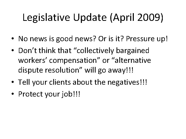 Legislative Update (April 2009) • No news is good news? Or is it? Pressure