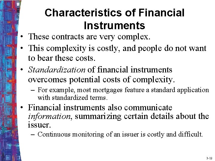 Characteristics of Financial Instruments • These contracts are very complex. • This complexity is