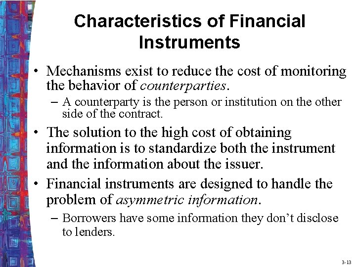 Characteristics of Financial Instruments • Mechanisms exist to reduce the cost of monitoring the