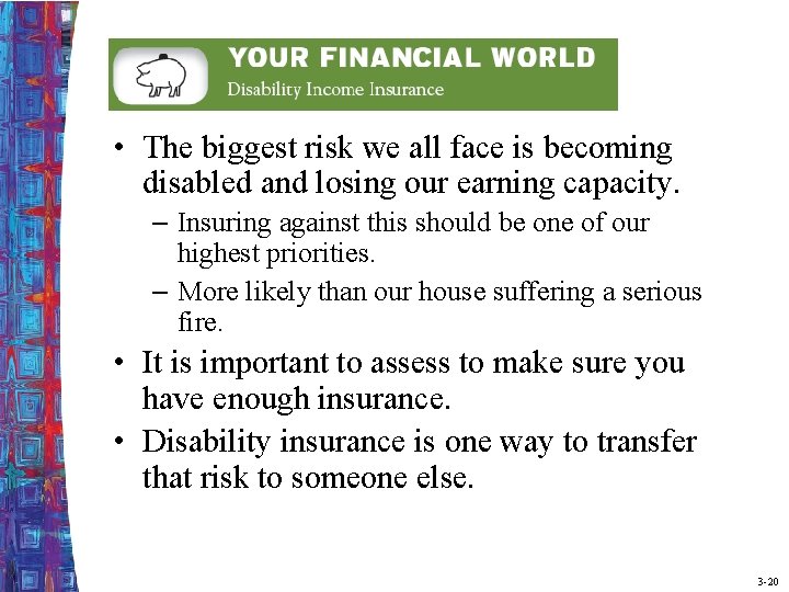  • The biggest risk we all face is becoming disabled and losing our