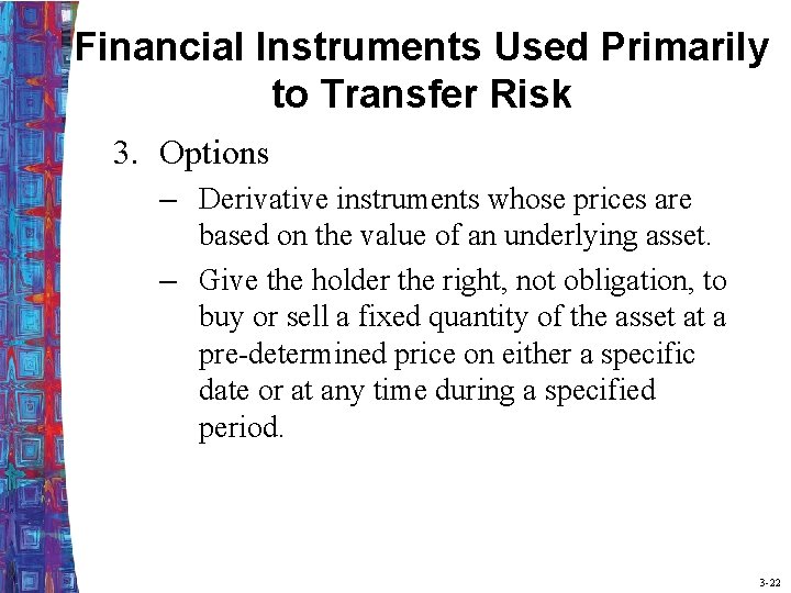 Financial Instruments Used Primarily to Transfer Risk 3. Options – Derivative instruments whose prices