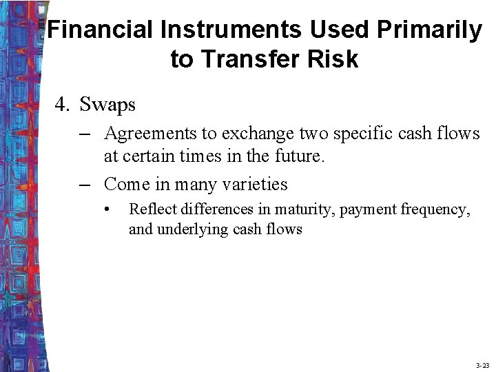 Financial Instruments Used Primarily to Transfer Risk 4. Swaps – Agreements to exchange two