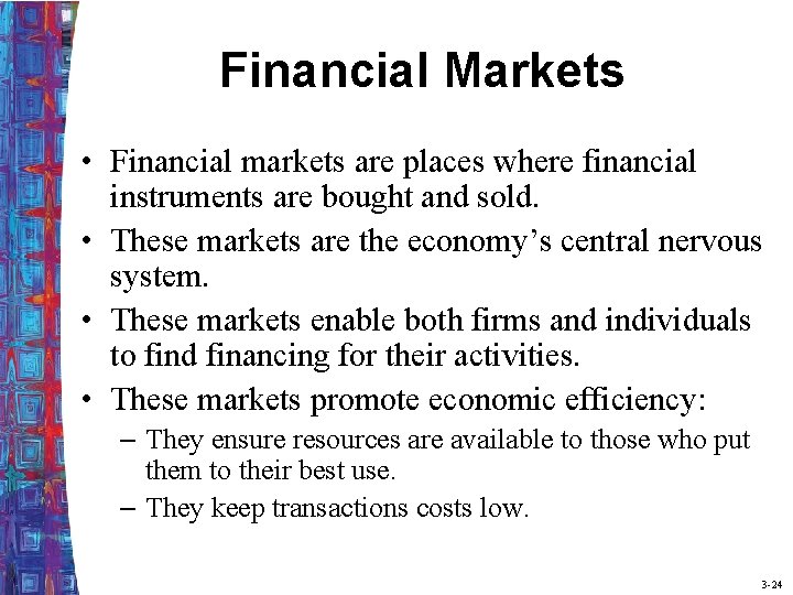 Financial Markets • Financial markets are places where financial instruments are bought and sold.