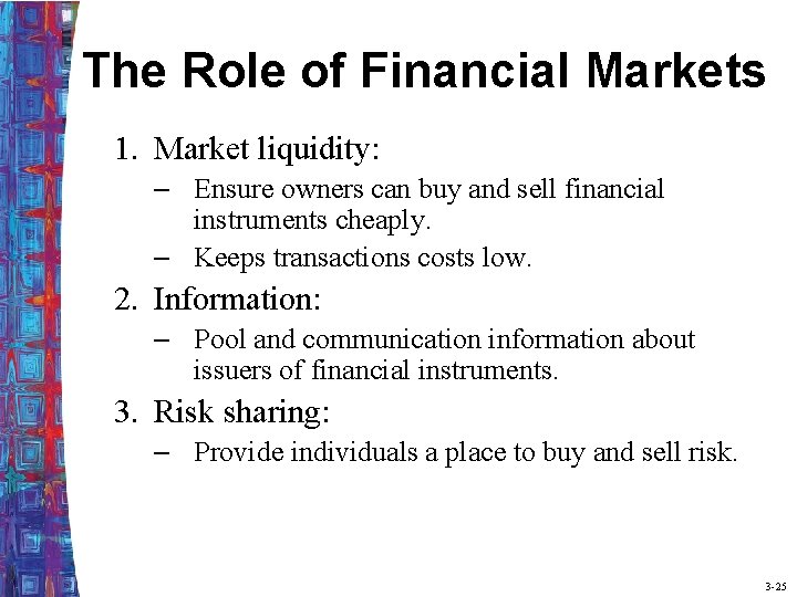 The Role of Financial Markets 1. Market liquidity: – Ensure owners can buy and