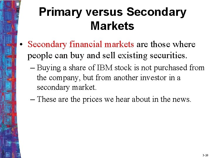 Primary versus Secondary Markets • Secondary financial markets are those where people can buy