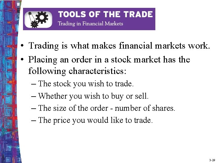  • Trading is what makes financial markets work. • Placing an order in