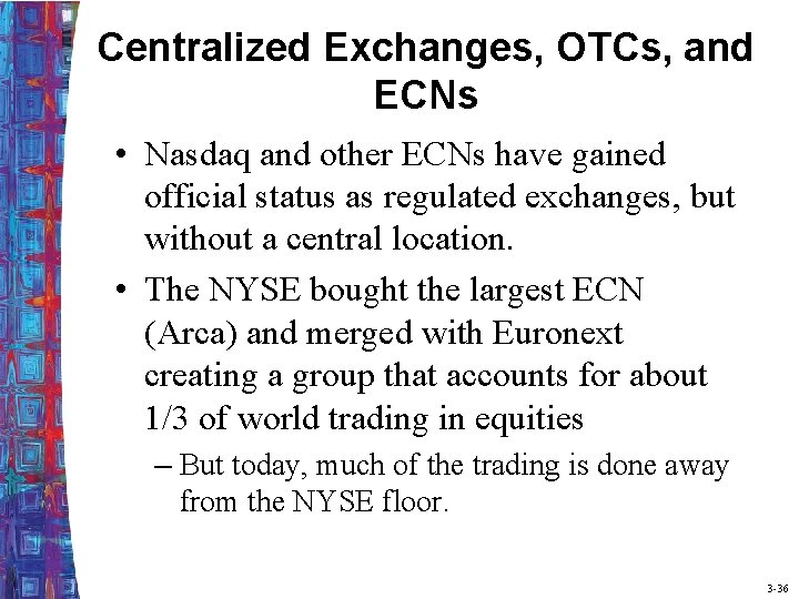 Centralized Exchanges, OTCs, and ECNs • Nasdaq and other ECNs have gained official status