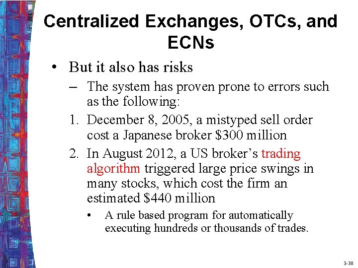 Centralized Exchanges, OTCs, and ECNs • But it also has risks – The system