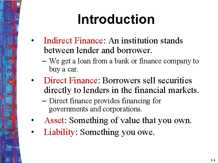 Introduction • Indirect Finance: An institution stands between lender and borrower. – We get