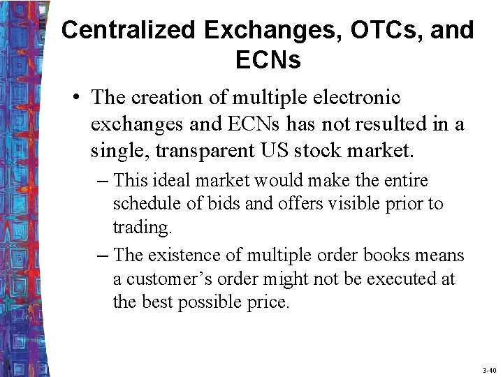 Centralized Exchanges, OTCs, and ECNs • The creation of multiple electronic exchanges and ECNs