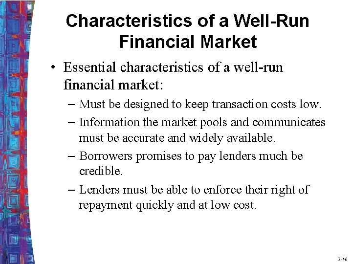 Characteristics of a Well-Run Financial Market • Essential characteristics of a well-run financial market: