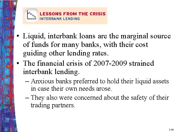  • Liquid, interbank loans are the marginal source of funds for many banks,