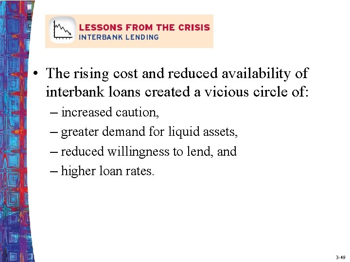  • The rising cost and reduced availability of interbank loans created a vicious