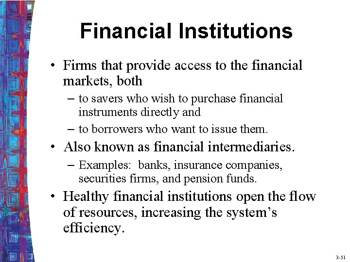 Financial Institutions • Firms that provide access to the financial markets, both – to