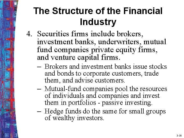 The Structure of the Financial Industry 4. Securities firms include brokers, investment banks, underwriters,