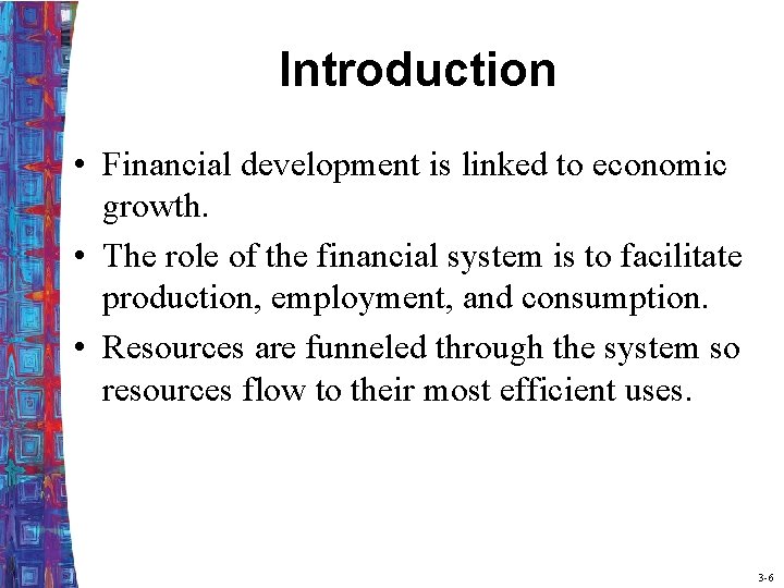 Introduction • Financial development is linked to economic growth. • The role of the