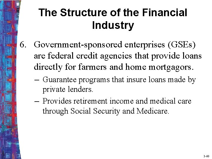 The Structure of the Financial Industry 6. Government-sponsored enterprises (GSEs) are federal credit agencies