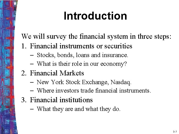 Introduction We will survey the financial system in three steps: 1. Financial instruments or