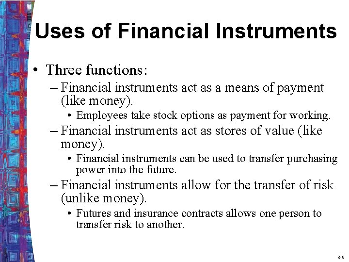 Uses of Financial Instruments • Three functions: – Financial instruments act as a means