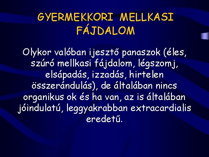 GYERMEKKORI MELLKASI FÁJDALOM Olykor valóban ijesztő panaszok (éles, szúró mellkasi fájdalom, légszomj, elsápadás, izzadás,