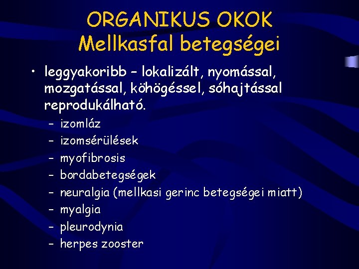 ORGANIKUS OKOK Mellkasfal betegségei • leggyakoribb – lokalizált, nyomással, mozgatással, köhögéssel, sóhajtással reprodukálható. –