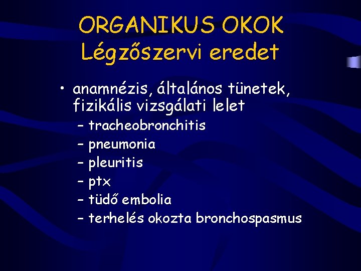 ORGANIKUS OKOK Légzőszervi eredet • anamnézis, általános tünetek, fizikális vizsgálati lelet – – –