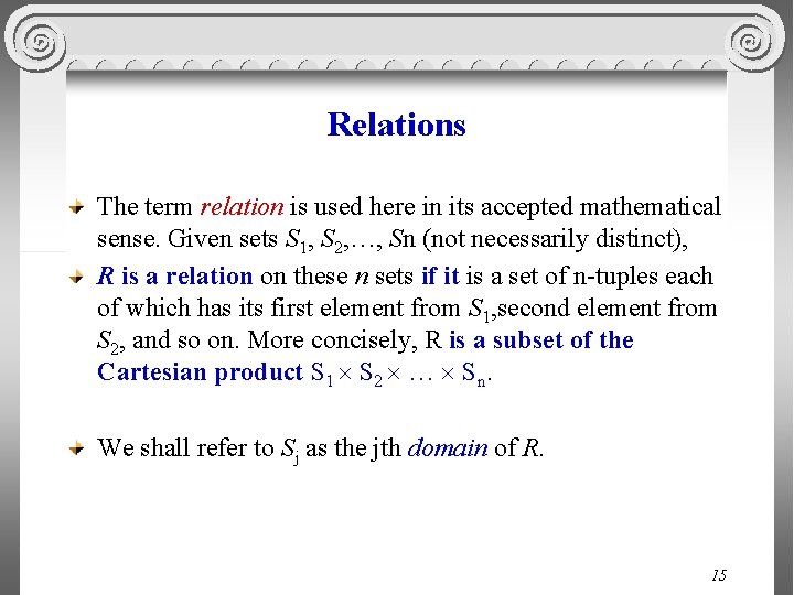 Relations The term relation is used here in its accepted mathematical sense. Given sets